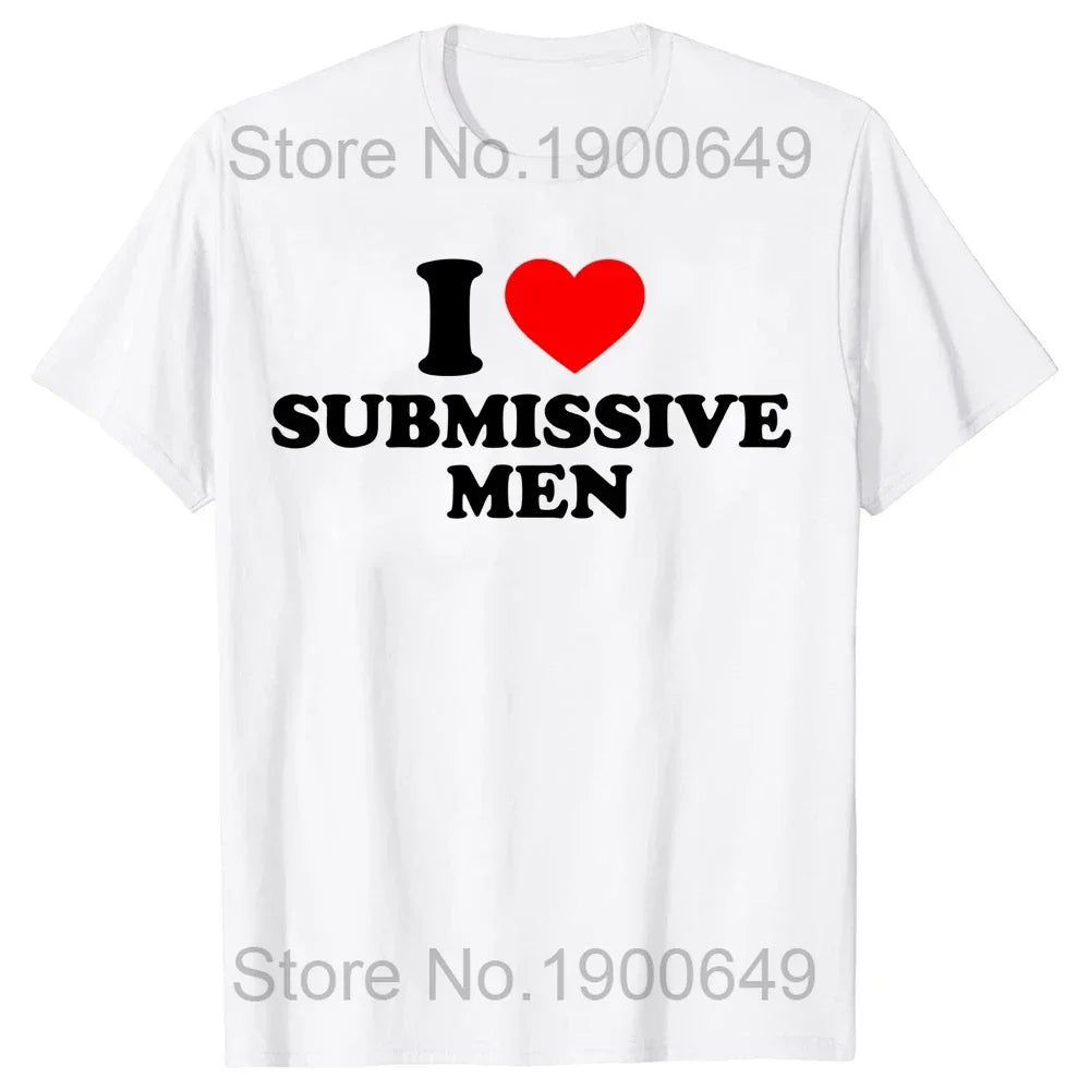 Funny I Love Submissive Men Heart T Shirts Cotton Streetwear Short Sleeve Birthday Gifts Summer Style T-shirt Mens Clothing